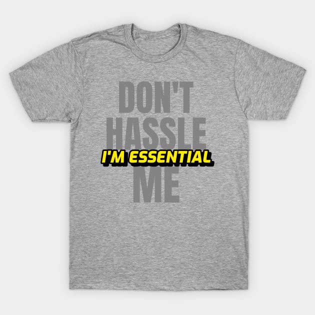 Dont Hassle Me Im Essential (Yellow) T-Shirt by M is for Max